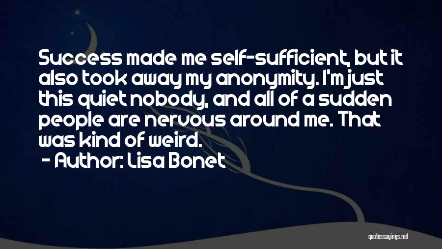 Lisa Bonet Quotes: Success Made Me Self-sufficient, But It Also Took Away My Anonymity. I'm Just This Quiet Nobody, And All Of A