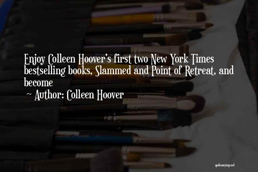 Colleen Hoover Quotes: Enjoy Colleen Hoover's First Two New York Times Bestselling Books, Slammed And Point Of Retreat, And Become