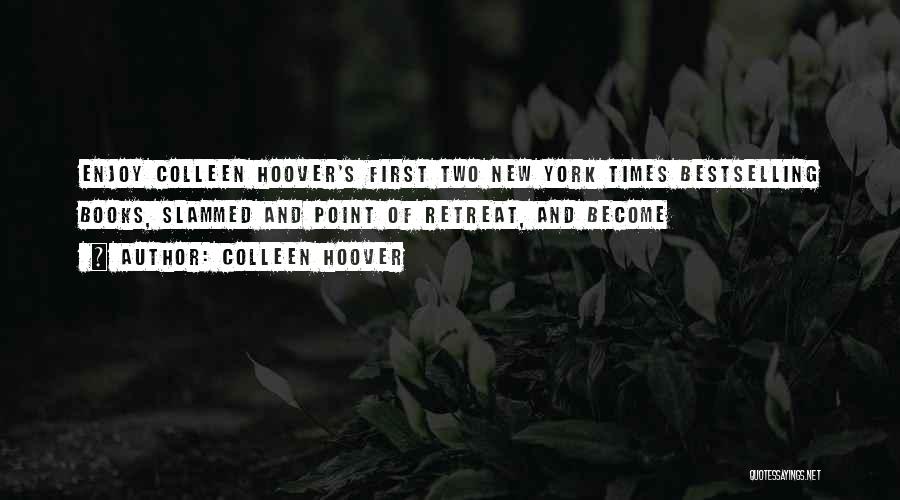 Colleen Hoover Quotes: Enjoy Colleen Hoover's First Two New York Times Bestselling Books, Slammed And Point Of Retreat, And Become