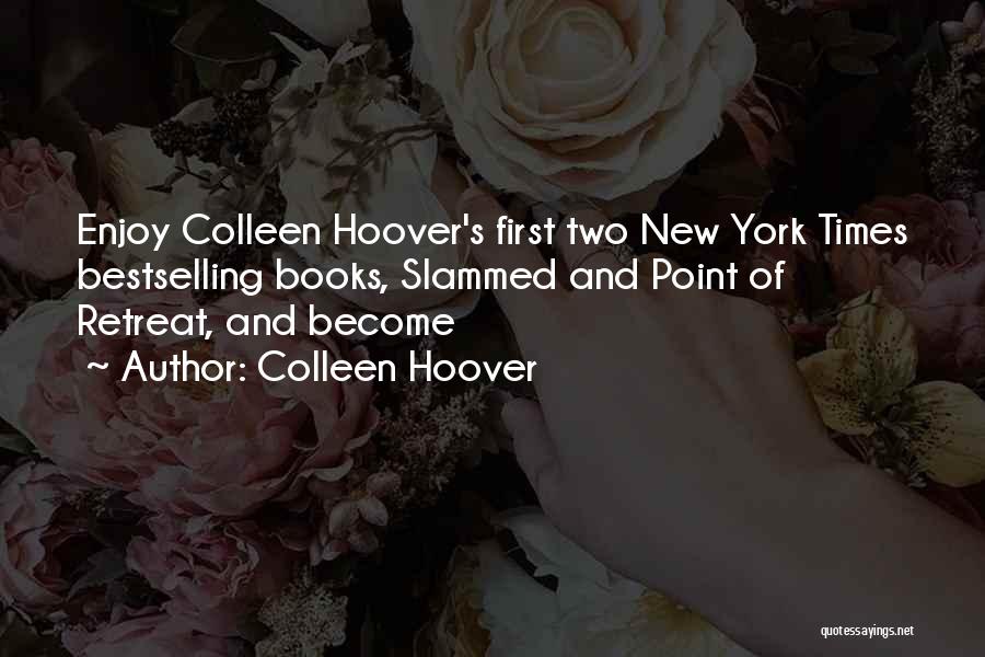 Colleen Hoover Quotes: Enjoy Colleen Hoover's First Two New York Times Bestselling Books, Slammed And Point Of Retreat, And Become