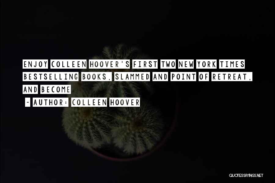 Colleen Hoover Quotes: Enjoy Colleen Hoover's First Two New York Times Bestselling Books, Slammed And Point Of Retreat, And Become