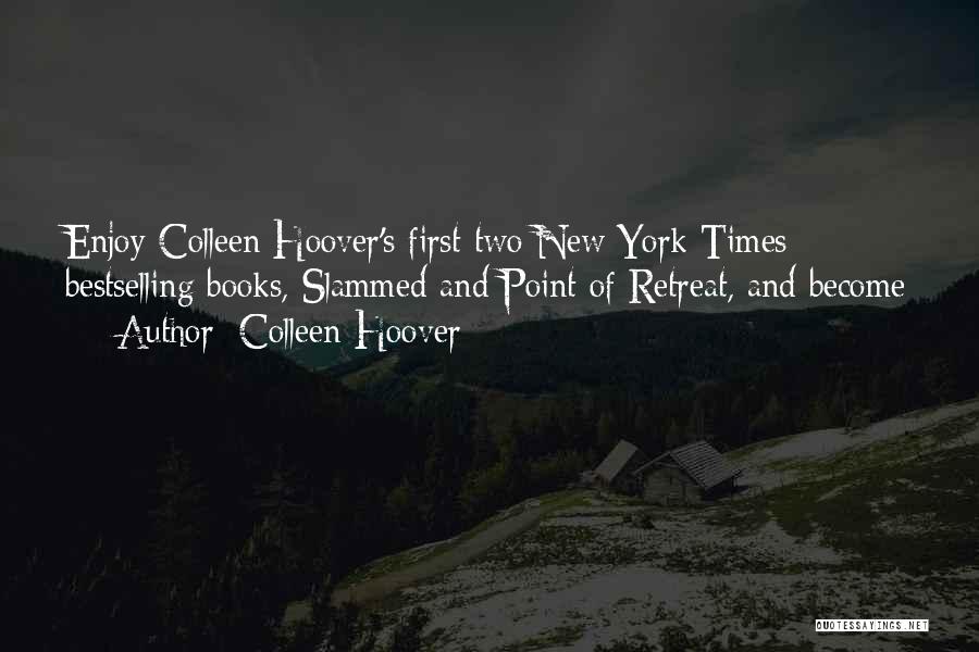 Colleen Hoover Quotes: Enjoy Colleen Hoover's First Two New York Times Bestselling Books, Slammed And Point Of Retreat, And Become