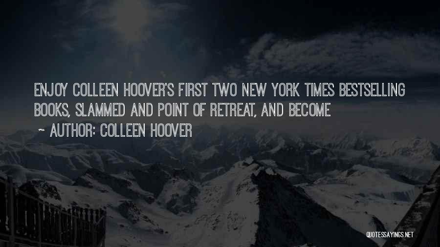 Colleen Hoover Quotes: Enjoy Colleen Hoover's First Two New York Times Bestselling Books, Slammed And Point Of Retreat, And Become