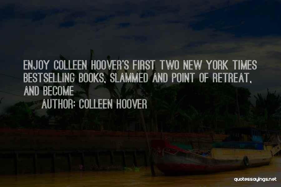 Colleen Hoover Quotes: Enjoy Colleen Hoover's First Two New York Times Bestselling Books, Slammed And Point Of Retreat, And Become