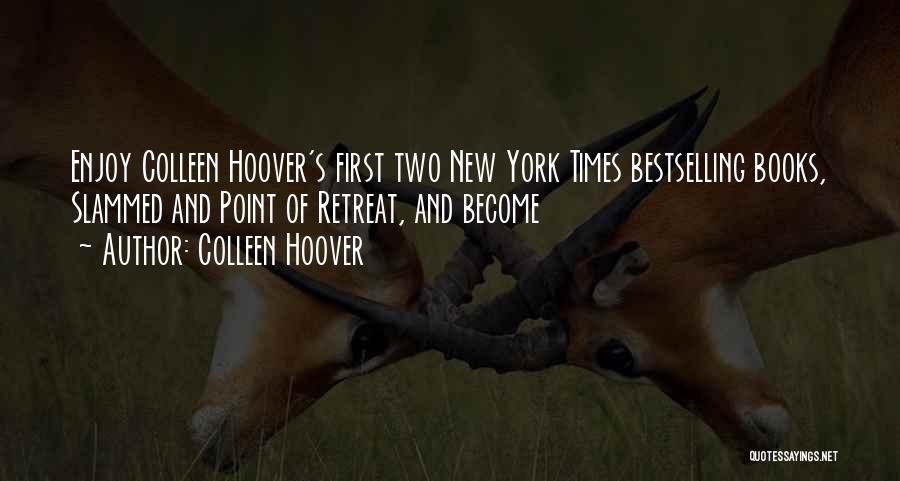 Colleen Hoover Quotes: Enjoy Colleen Hoover's First Two New York Times Bestselling Books, Slammed And Point Of Retreat, And Become