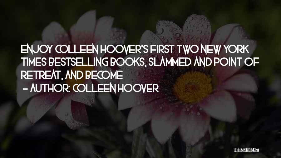 Colleen Hoover Quotes: Enjoy Colleen Hoover's First Two New York Times Bestselling Books, Slammed And Point Of Retreat, And Become