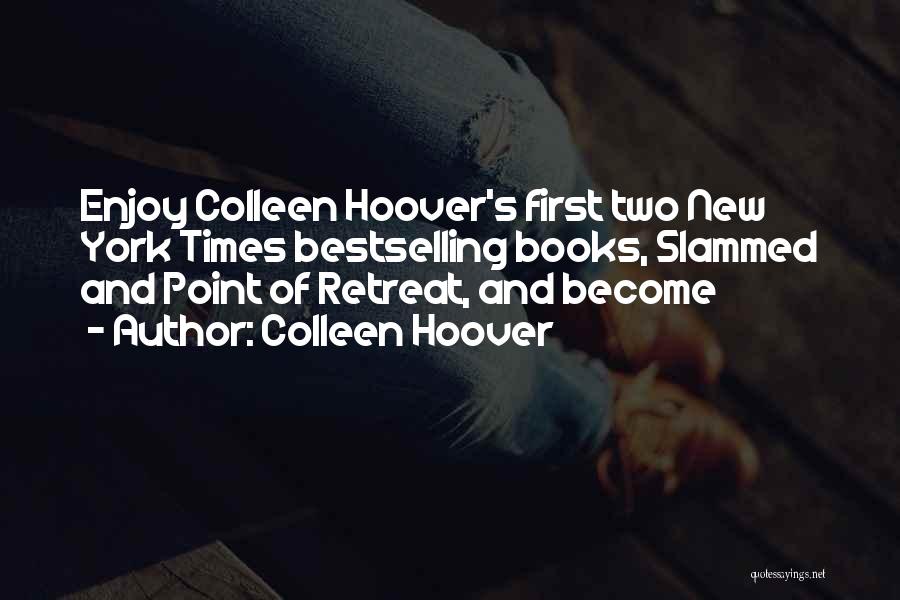 Colleen Hoover Quotes: Enjoy Colleen Hoover's First Two New York Times Bestselling Books, Slammed And Point Of Retreat, And Become