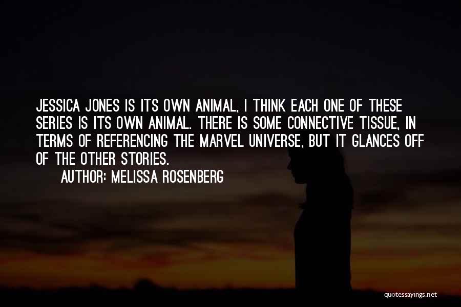 Melissa Rosenberg Quotes: Jessica Jones Is Its Own Animal, I Think Each One Of These Series Is Its Own Animal. There Is Some