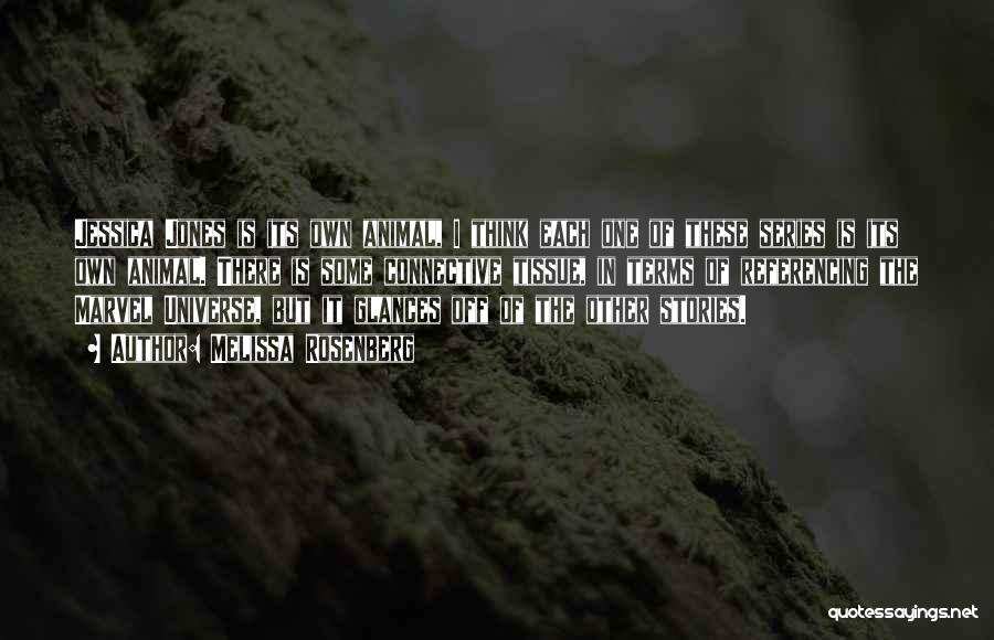 Melissa Rosenberg Quotes: Jessica Jones Is Its Own Animal, I Think Each One Of These Series Is Its Own Animal. There Is Some