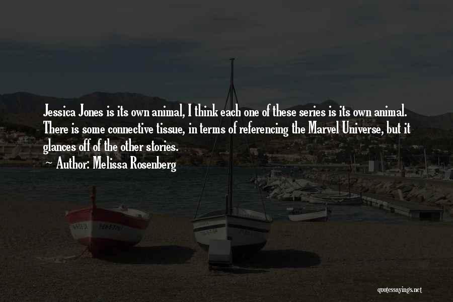 Melissa Rosenberg Quotes: Jessica Jones Is Its Own Animal, I Think Each One Of These Series Is Its Own Animal. There Is Some