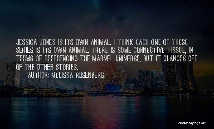 Melissa Rosenberg Quotes: Jessica Jones Is Its Own Animal, I Think Each One Of These Series Is Its Own Animal. There Is Some