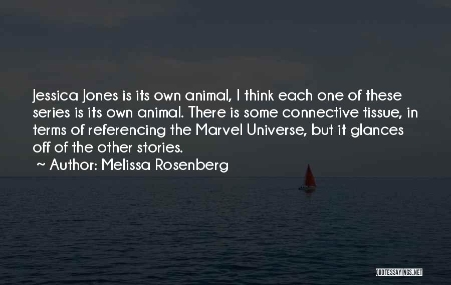 Melissa Rosenberg Quotes: Jessica Jones Is Its Own Animal, I Think Each One Of These Series Is Its Own Animal. There Is Some