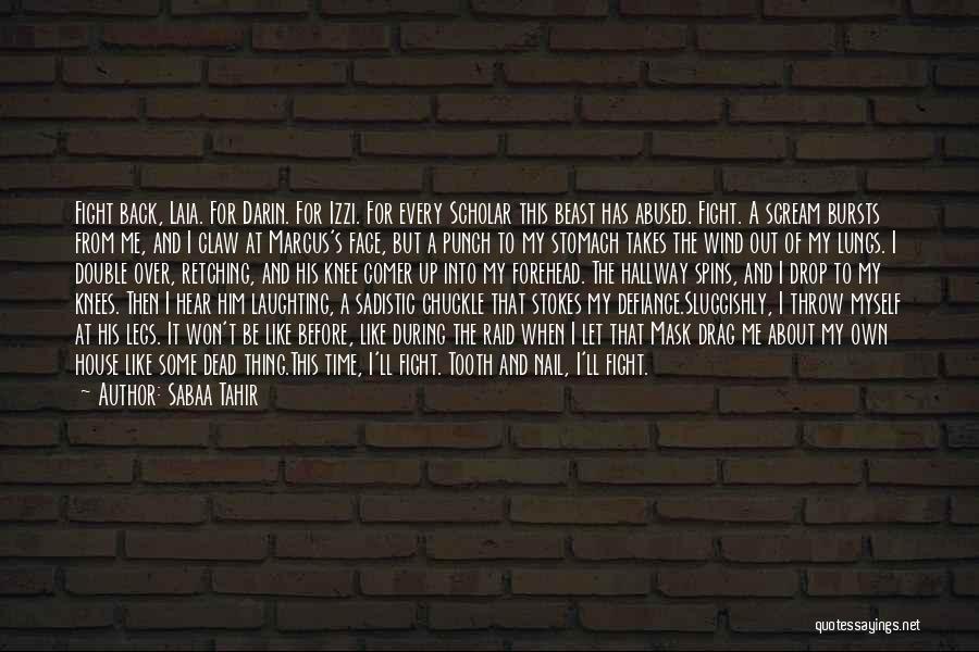 Sabaa Tahir Quotes: Fight Back, Laia. For Darin. For Izzi. For Every Scholar This Beast Has Abused. Fight. A Scream Bursts From Me,