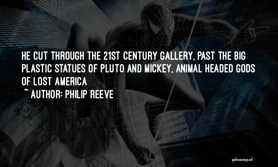 Philip Reeve Quotes: He Cut Through The 21st Century Gallery, Past The Big Plastic Statues Of Pluto And Mickey, Animal Headed Gods Of