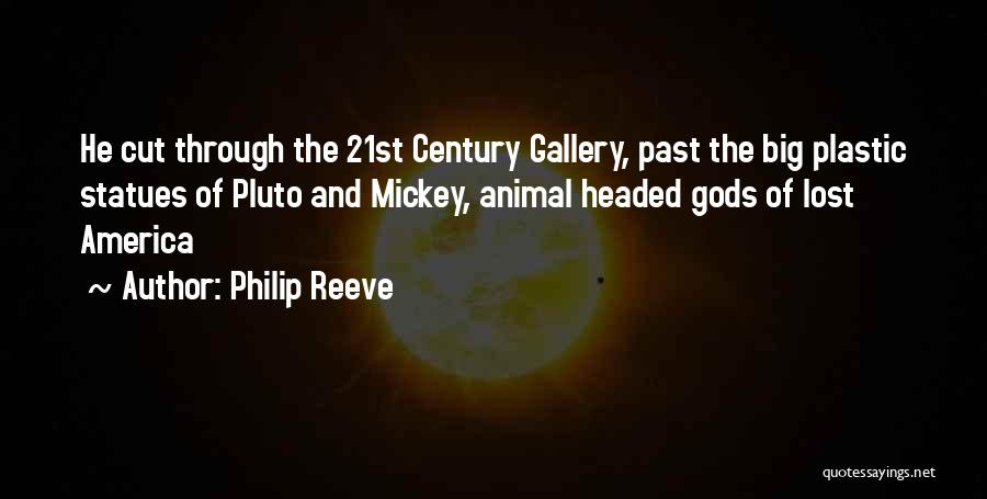 Philip Reeve Quotes: He Cut Through The 21st Century Gallery, Past The Big Plastic Statues Of Pluto And Mickey, Animal Headed Gods Of