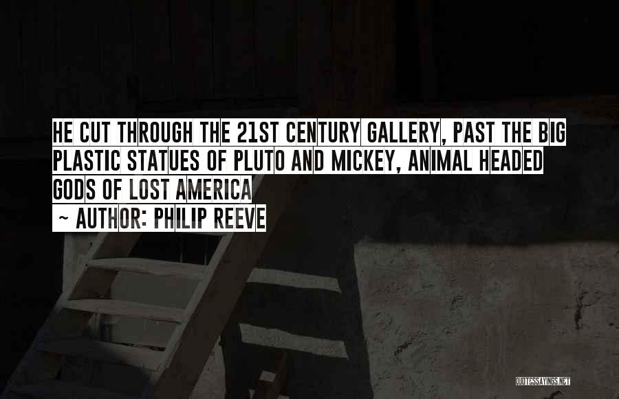 Philip Reeve Quotes: He Cut Through The 21st Century Gallery, Past The Big Plastic Statues Of Pluto And Mickey, Animal Headed Gods Of