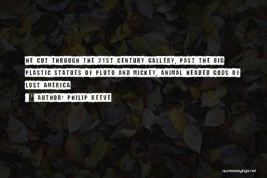 Philip Reeve Quotes: He Cut Through The 21st Century Gallery, Past The Big Plastic Statues Of Pluto And Mickey, Animal Headed Gods Of