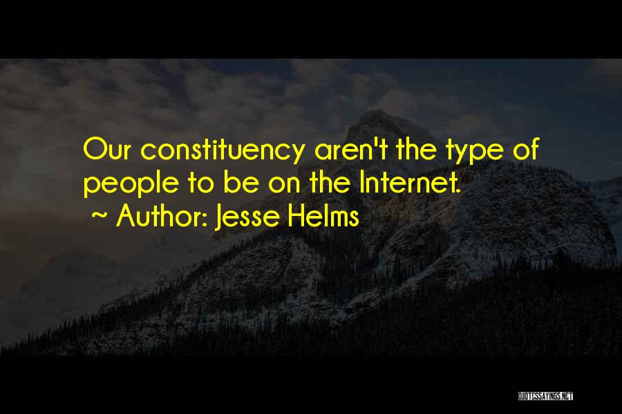 Jesse Helms Quotes: Our Constituency Aren't The Type Of People To Be On The Internet.