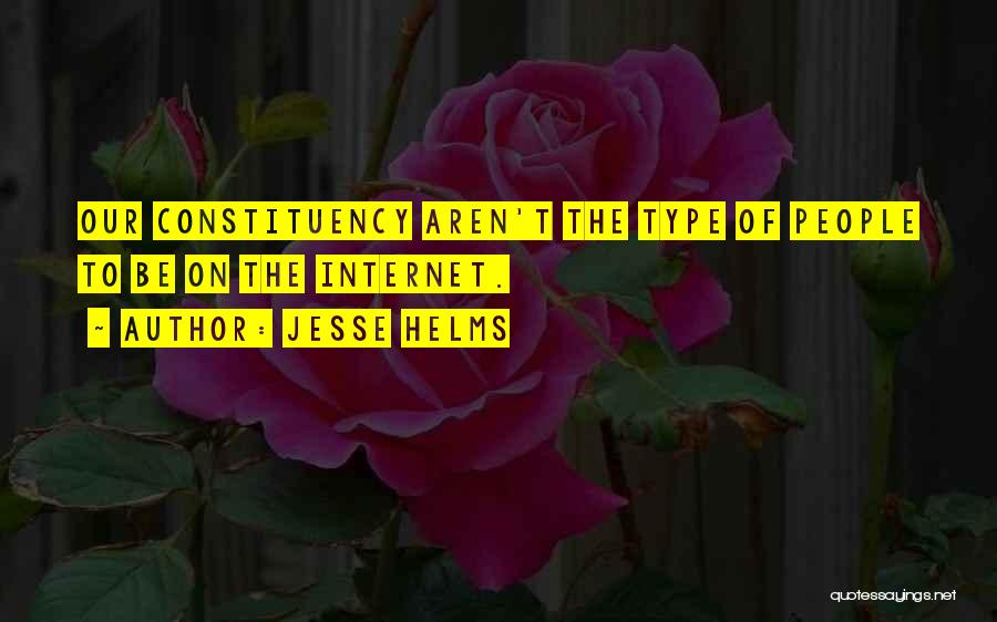 Jesse Helms Quotes: Our Constituency Aren't The Type Of People To Be On The Internet.