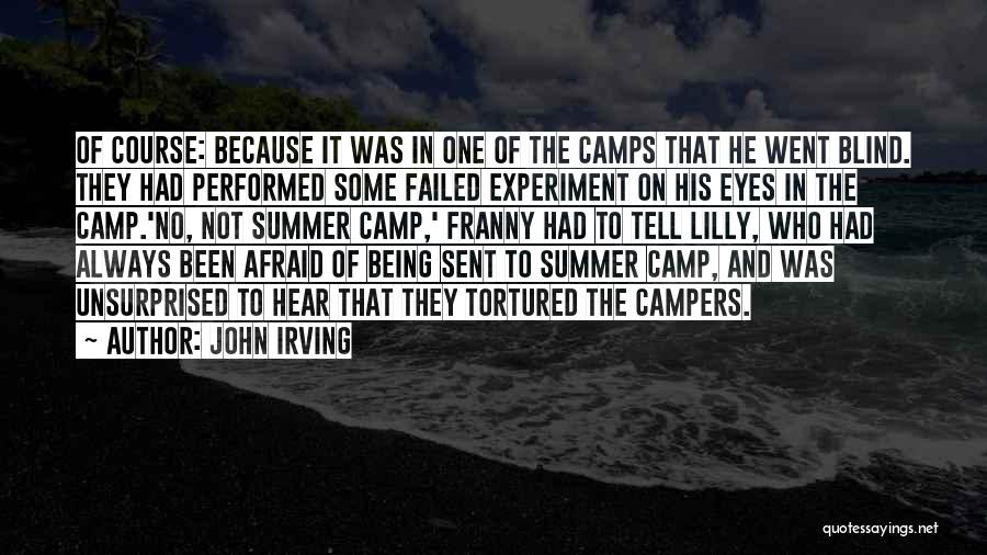 John Irving Quotes: Of Course: Because It Was In One Of The Camps That He Went Blind. They Had Performed Some Failed Experiment