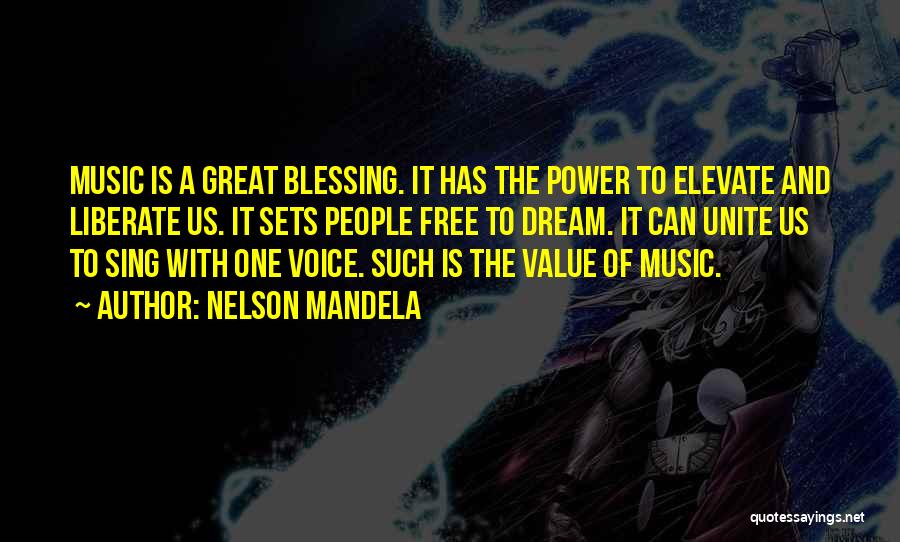 Nelson Mandela Quotes: Music Is A Great Blessing. It Has The Power To Elevate And Liberate Us. It Sets People Free To Dream.