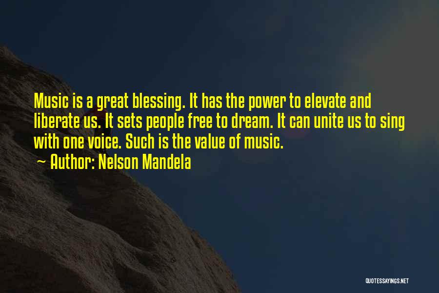 Nelson Mandela Quotes: Music Is A Great Blessing. It Has The Power To Elevate And Liberate Us. It Sets People Free To Dream.