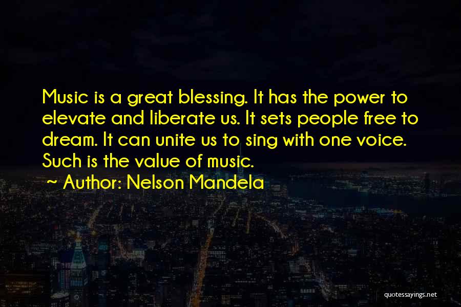 Nelson Mandela Quotes: Music Is A Great Blessing. It Has The Power To Elevate And Liberate Us. It Sets People Free To Dream.