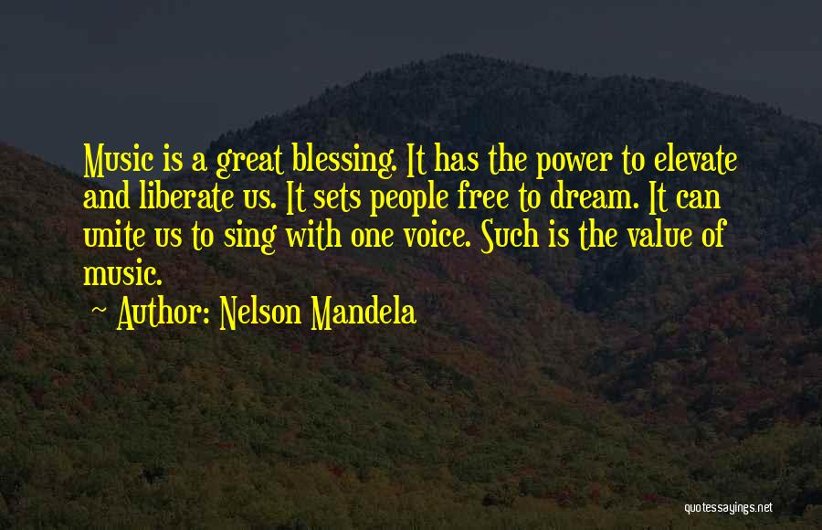 Nelson Mandela Quotes: Music Is A Great Blessing. It Has The Power To Elevate And Liberate Us. It Sets People Free To Dream.