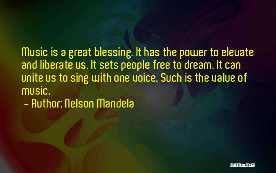 Nelson Mandela Quotes: Music Is A Great Blessing. It Has The Power To Elevate And Liberate Us. It Sets People Free To Dream.