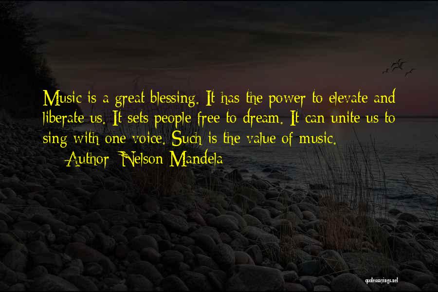 Nelson Mandela Quotes: Music Is A Great Blessing. It Has The Power To Elevate And Liberate Us. It Sets People Free To Dream.