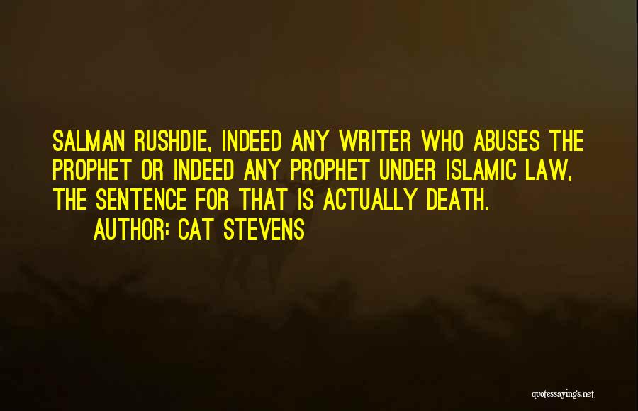 Cat Stevens Quotes: Salman Rushdie, Indeed Any Writer Who Abuses The Prophet Or Indeed Any Prophet Under Islamic Law, The Sentence For That