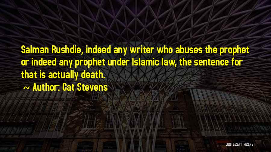 Cat Stevens Quotes: Salman Rushdie, Indeed Any Writer Who Abuses The Prophet Or Indeed Any Prophet Under Islamic Law, The Sentence For That