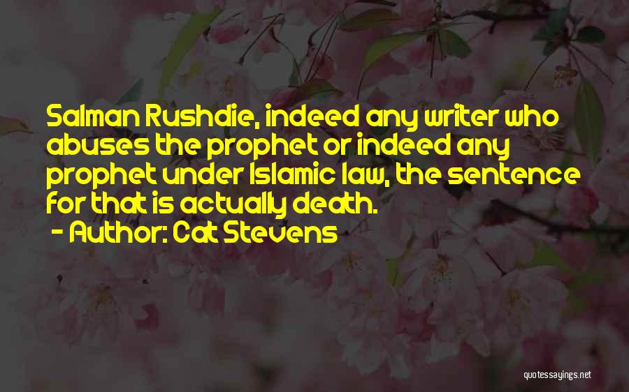 Cat Stevens Quotes: Salman Rushdie, Indeed Any Writer Who Abuses The Prophet Or Indeed Any Prophet Under Islamic Law, The Sentence For That