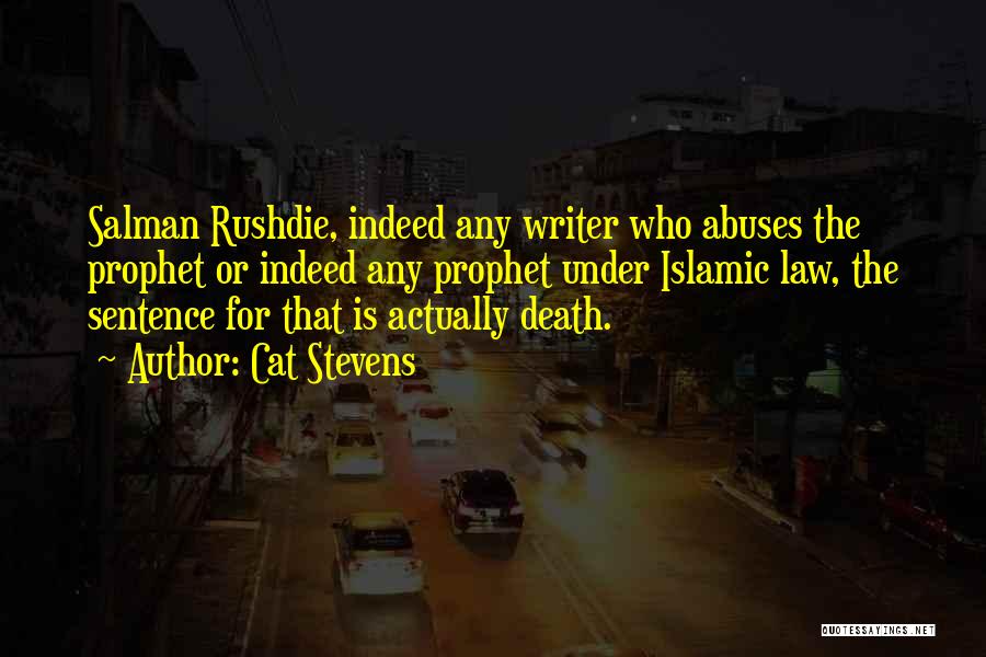 Cat Stevens Quotes: Salman Rushdie, Indeed Any Writer Who Abuses The Prophet Or Indeed Any Prophet Under Islamic Law, The Sentence For That