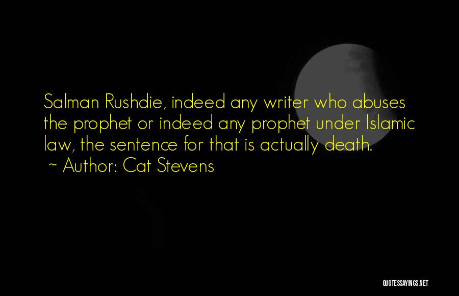 Cat Stevens Quotes: Salman Rushdie, Indeed Any Writer Who Abuses The Prophet Or Indeed Any Prophet Under Islamic Law, The Sentence For That