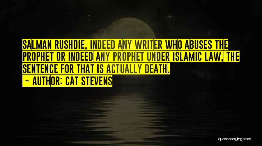 Cat Stevens Quotes: Salman Rushdie, Indeed Any Writer Who Abuses The Prophet Or Indeed Any Prophet Under Islamic Law, The Sentence For That