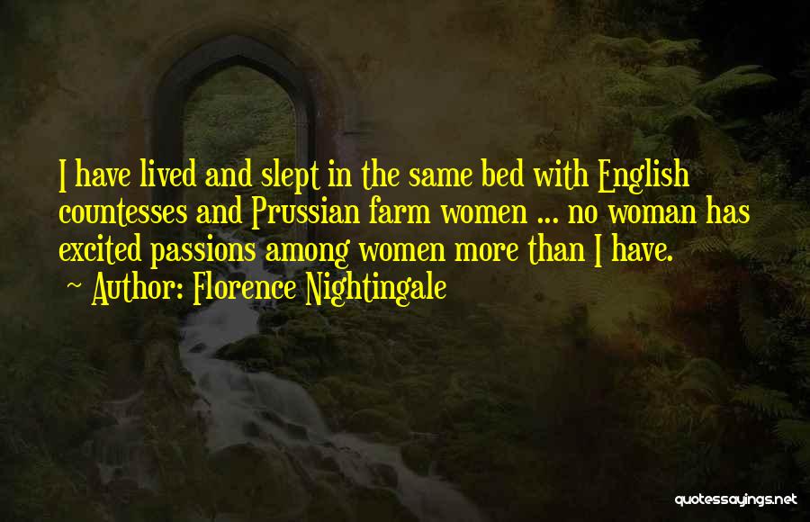 Florence Nightingale Quotes: I Have Lived And Slept In The Same Bed With English Countesses And Prussian Farm Women ... No Woman Has