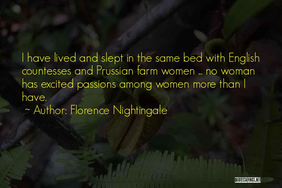 Florence Nightingale Quotes: I Have Lived And Slept In The Same Bed With English Countesses And Prussian Farm Women ... No Woman Has