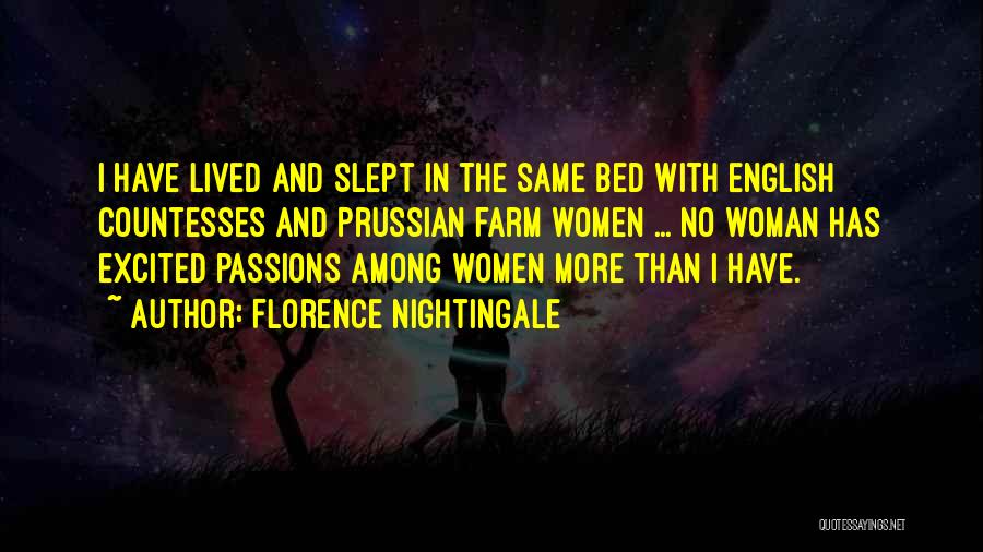 Florence Nightingale Quotes: I Have Lived And Slept In The Same Bed With English Countesses And Prussian Farm Women ... No Woman Has