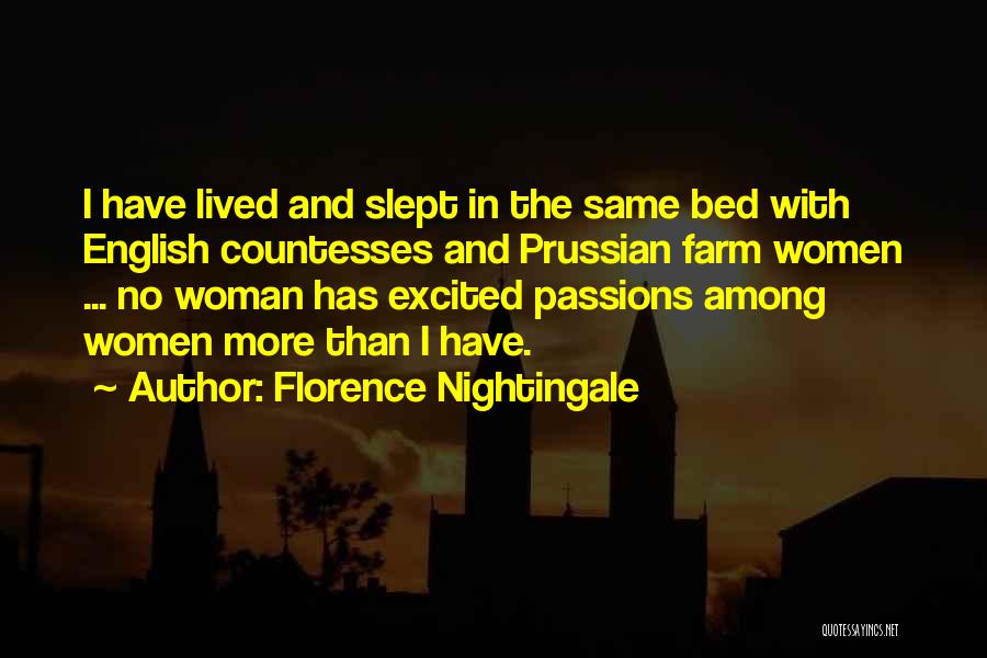 Florence Nightingale Quotes: I Have Lived And Slept In The Same Bed With English Countesses And Prussian Farm Women ... No Woman Has