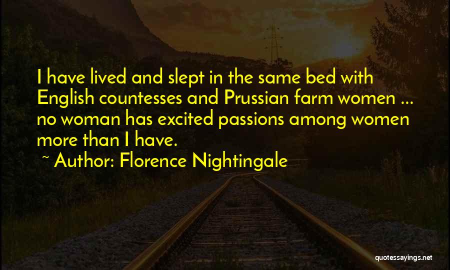 Florence Nightingale Quotes: I Have Lived And Slept In The Same Bed With English Countesses And Prussian Farm Women ... No Woman Has
