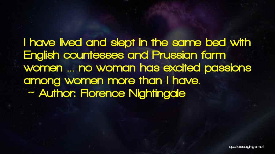 Florence Nightingale Quotes: I Have Lived And Slept In The Same Bed With English Countesses And Prussian Farm Women ... No Woman Has