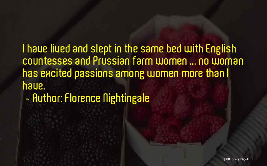 Florence Nightingale Quotes: I Have Lived And Slept In The Same Bed With English Countesses And Prussian Farm Women ... No Woman Has