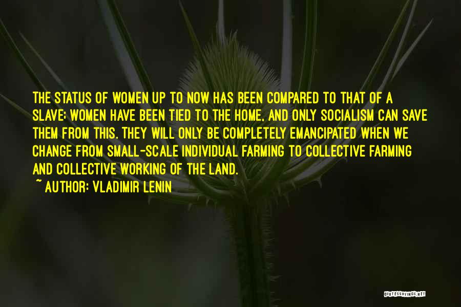 Vladimir Lenin Quotes: The Status Of Women Up To Now Has Been Compared To That Of A Slave; Women Have Been Tied To