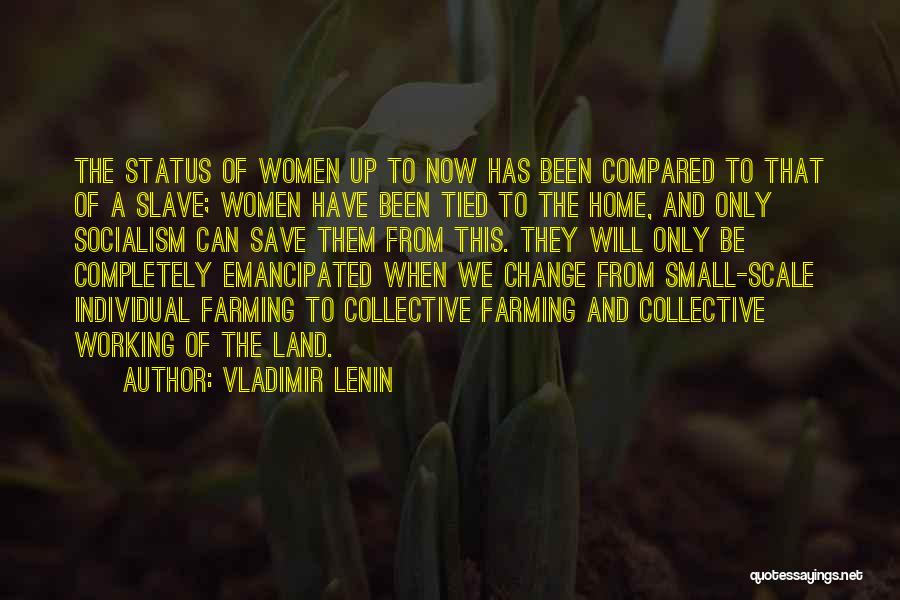 Vladimir Lenin Quotes: The Status Of Women Up To Now Has Been Compared To That Of A Slave; Women Have Been Tied To