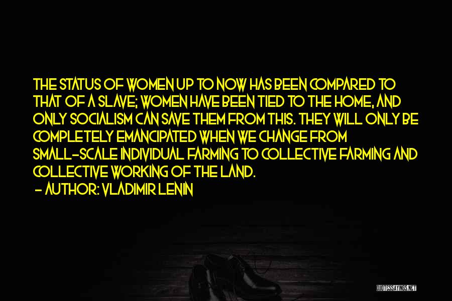 Vladimir Lenin Quotes: The Status Of Women Up To Now Has Been Compared To That Of A Slave; Women Have Been Tied To
