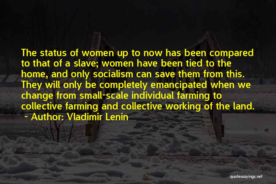 Vladimir Lenin Quotes: The Status Of Women Up To Now Has Been Compared To That Of A Slave; Women Have Been Tied To
