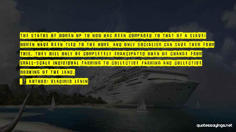 Vladimir Lenin Quotes: The Status Of Women Up To Now Has Been Compared To That Of A Slave; Women Have Been Tied To
