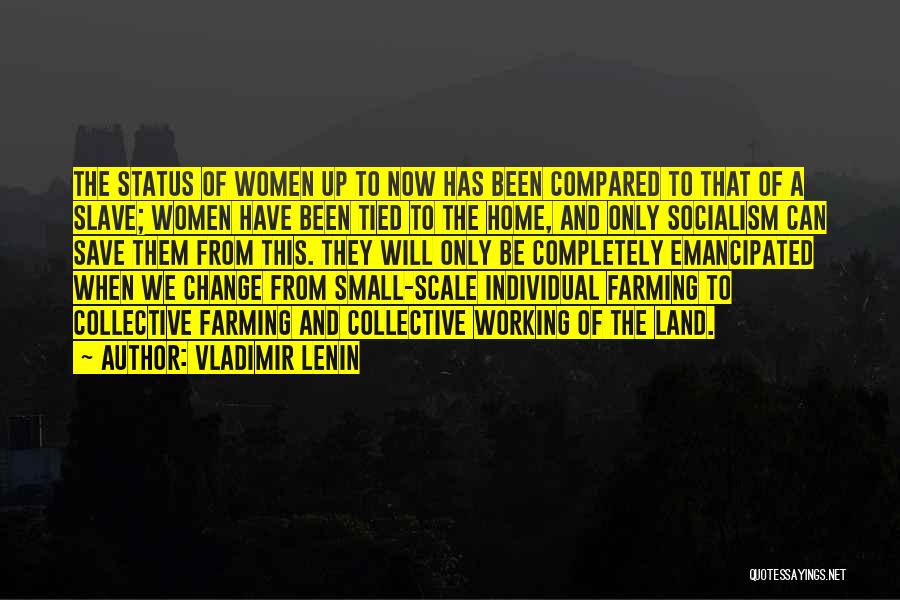 Vladimir Lenin Quotes: The Status Of Women Up To Now Has Been Compared To That Of A Slave; Women Have Been Tied To