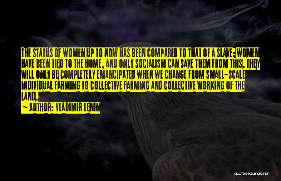 Vladimir Lenin Quotes: The Status Of Women Up To Now Has Been Compared To That Of A Slave; Women Have Been Tied To
